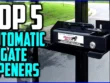 Top Automatic Gate Openers Expert Reviews