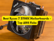 Best Ryzen 7 3700X Motherboards - Top AM4 Picks