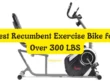 Best Recumbent Exercise Bike for Over 300 LBS