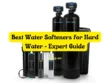 Best Water Softeners for Hard Water - Expert Guide