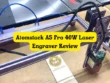 Atomstack A5 Pro 40W Laser Engraver Review