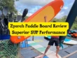 Zyerch Paddle Board Review Superior SUP Performance