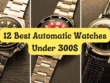 Best Automatic Watches Under $300