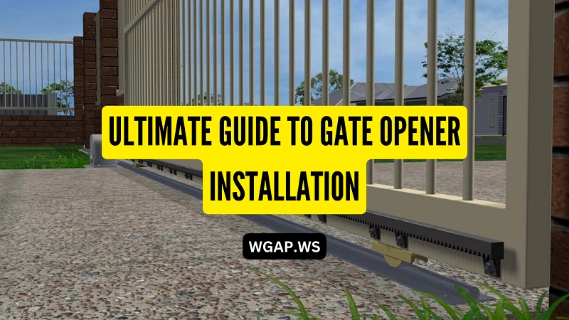 Ultimate Guide to Gate Opener Installation - Easy Steps