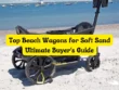 Top Beach Wagons for Soft Sand Ultimate Buyers Guide