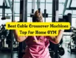 Best Cable Crossover Machines Top for Home GYM